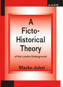 A Ficto-Historical Theory of the London Underground The Practice of Theory and the Theory of Practice  
