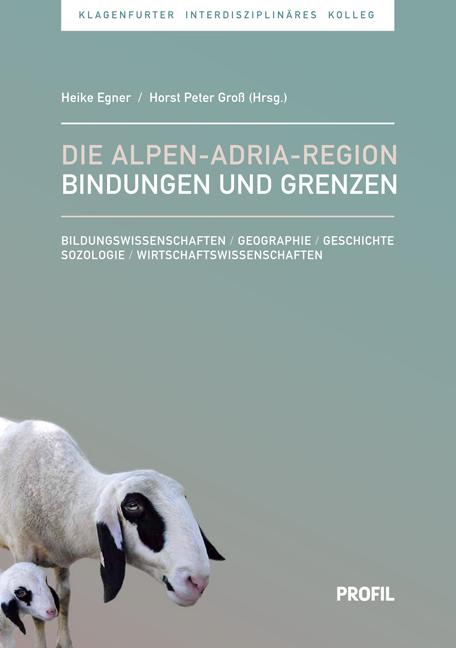 Die Alpen–Adria-Region - Bindungen und Grenzen