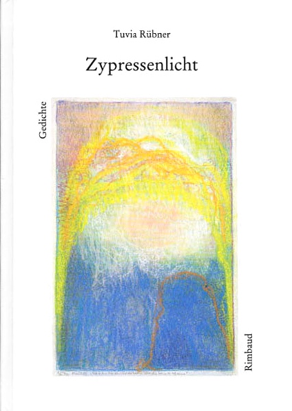 Tuvia Rübner Ausgewählte Gedichte / Zypressenlicht