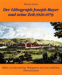 Der Lithograph Joseph Bayer und seine Zeit (1820-1879)