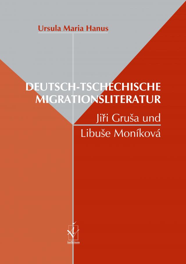 Deutsch-tschechische Migrationsliteratur: Jiří Gruša und Libuše Moníková