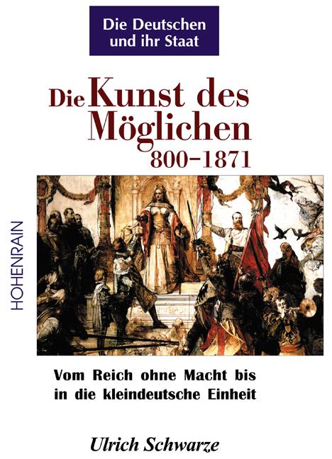 Die Kunst des Möglichen 800-1871 Die Deutschen und ihr Staat Band 1