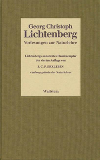 Vorlesungen zur Naturlehre. Lichtenbergs annotiertes Handexemplar der vierten Auflage von Johann Christian Polykarp Erxleben: »Anfangsgründe der Naturlehre«