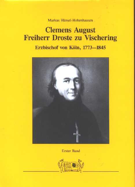 Clemens August Frh. Droste zu Vischering, Erzbischof von Köln 1773-1845