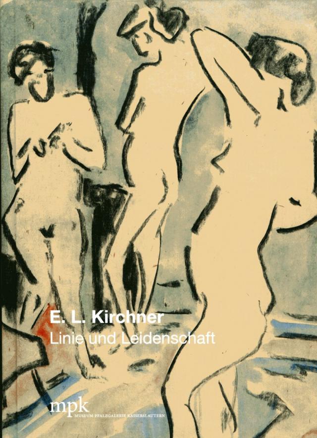 Ernst Ludwig Kirchner - Linie und Leidenschaft