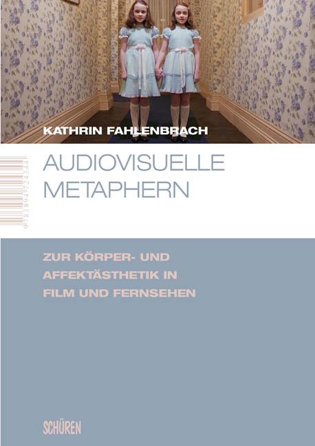 Audiovisuelle Metaphern. Zur Körper- und Affektästhetik in Film und Fernsehen