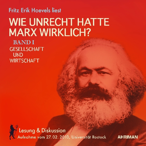 Wie unrecht hatte Marx wirklich? Band I Gesellschaft und Wirtschaft