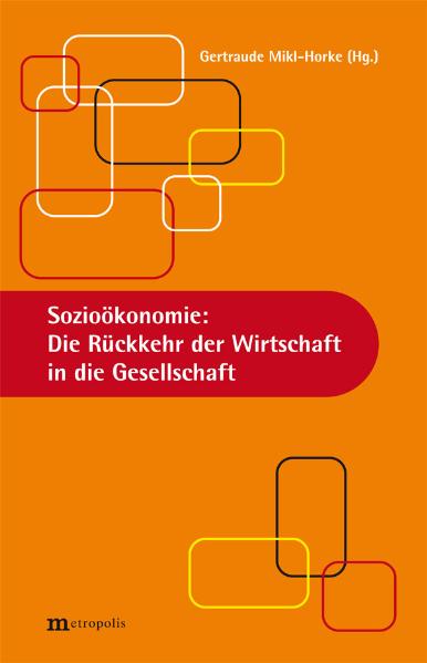 Sozioökonomie: Die Rückkehr der Wirtschaft in die Gesellschaft