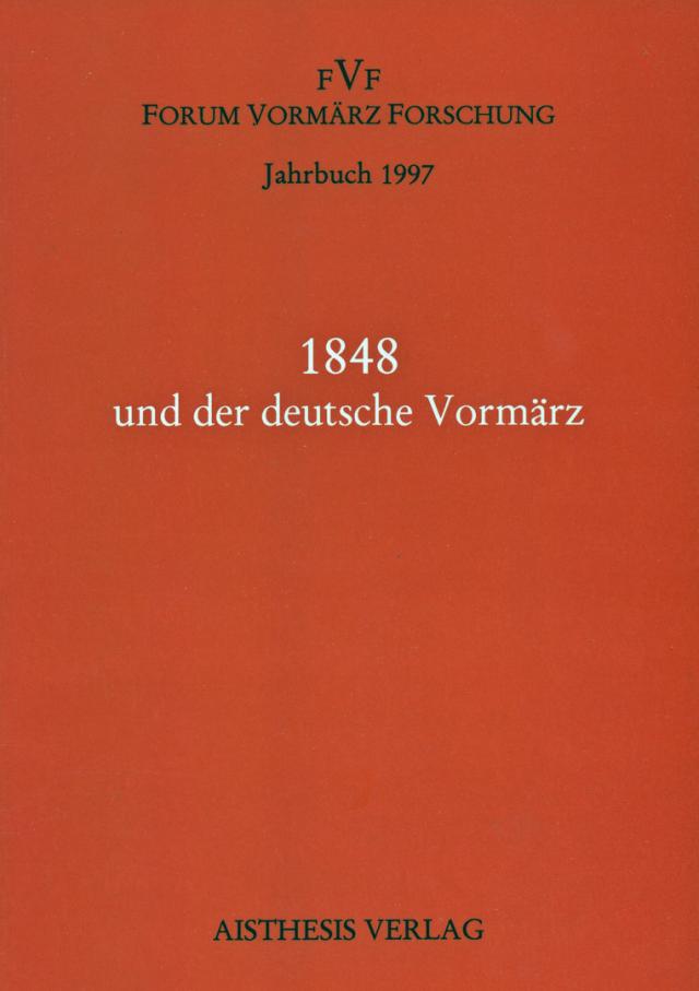 Jahrbuch Forum Vormärz Forschung / 1848 und der deutsche Vormärz