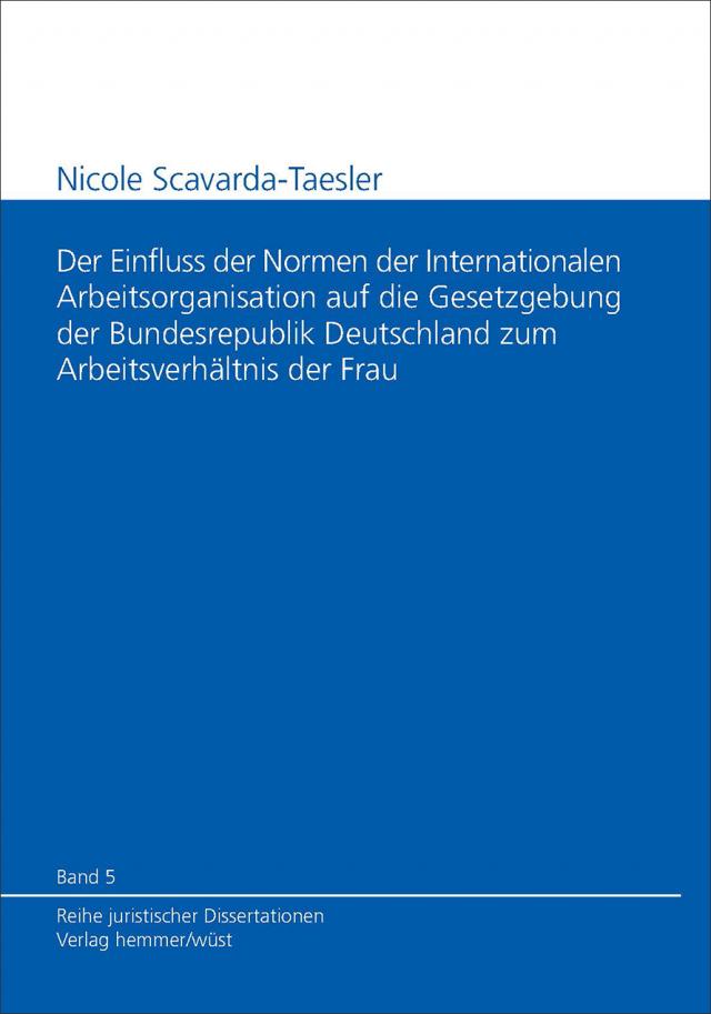 Der Einfluss der Normen der Internationalen Arbeitsorganisation auf die Gesetzgebung der Bundesrepublik Deutschland zum Arbeitsverhältnis der Frau