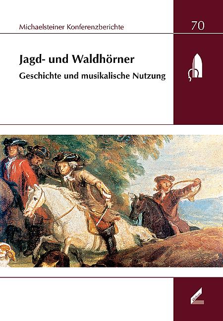 Jagd- und Waldhörner. Geschichte und musikalische Nutzung