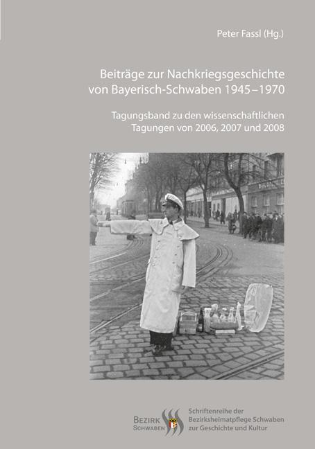 Beiträge zur Nachkriegsgeschichte von Bayerisch-Schwaben 1945–1970