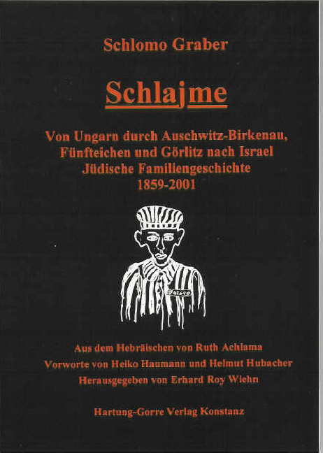 Schlajme - Von Ungarn durch Auschwitz-Birkenau, Fünfteichen und Görlitz nach Israel