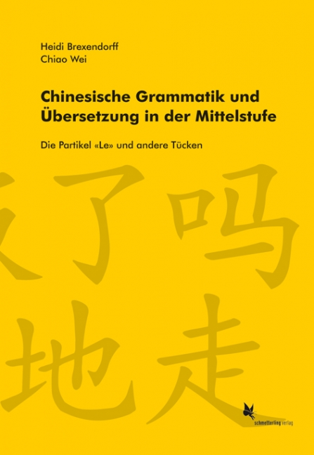 Chinesische Grammatik und Übersetzung in der Mittelstufe|Der Partikel 'Le' und andere Tücken. 05.04.2011. Paperback / softback.