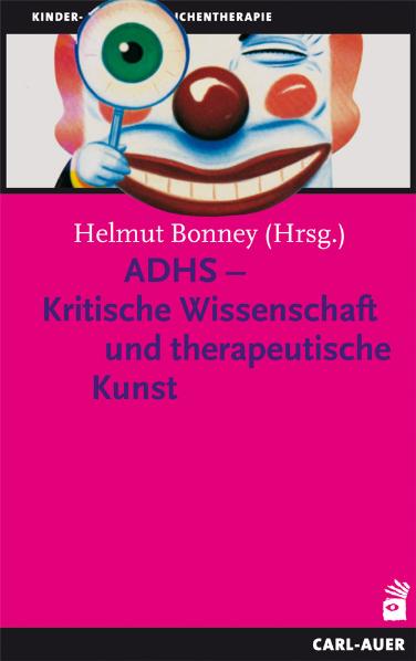 ADHS - Kritische Wissenschaft und therapeutische Kunst