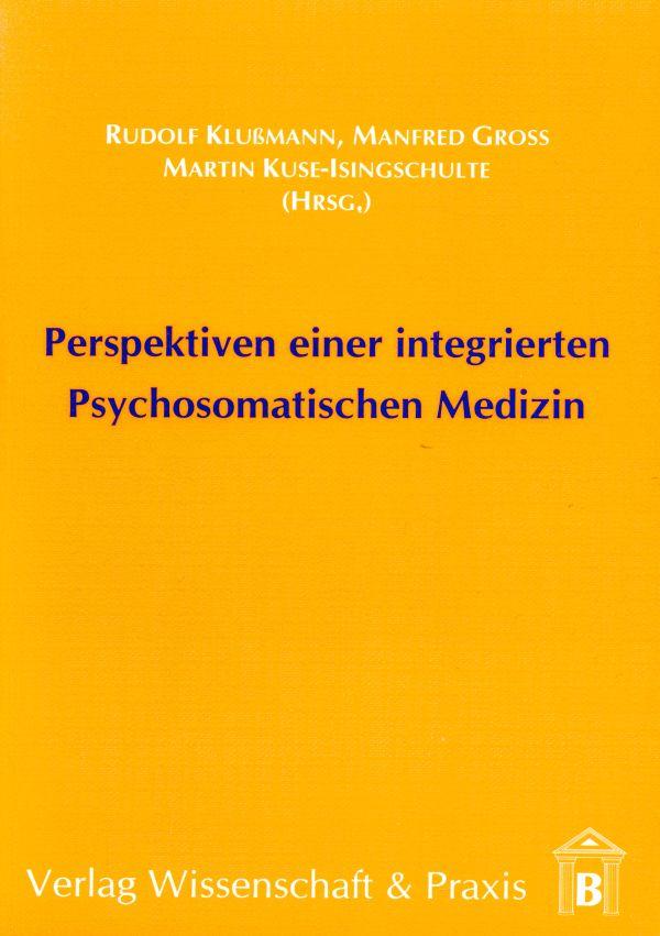 Perspektiven einer integrierten Psychosomatischen Medizin.