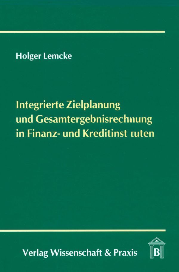 Integrierte Zielplanung und Gesamtergebnisrechnung in Finanz- und Kreditinstituten.