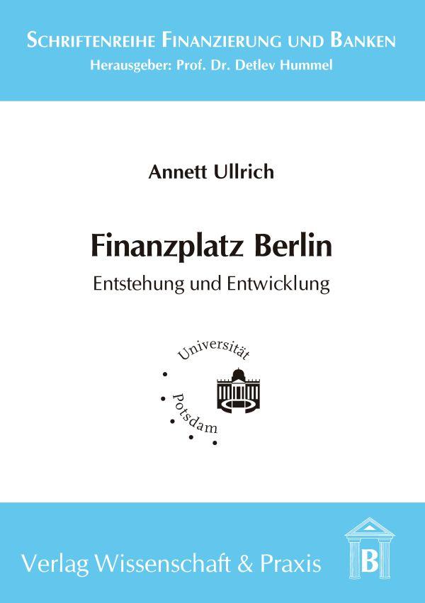 Finanzplatz Berlin. Entstehung und Entwicklung.