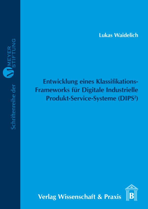 Entwicklung eines Klassifikations-Frameworks für Digitale Industrielle Produkt-Service-Systeme (DIPS²).