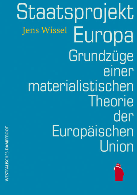 Staatsprojekt EUropa: Grundzüge einer materialistischen Theorie der Europäischen Union