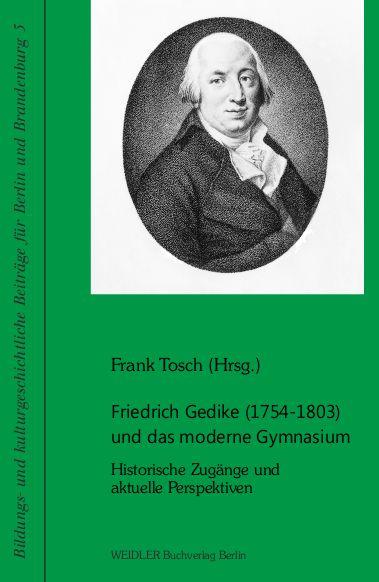 Friedrich Gedike (1754-1803) und das moderne Gymnasium