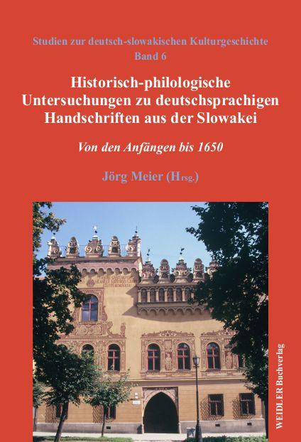 Historisch-philologische Untersuchungen zu deutschsprachigen Handschriften aus der Slowakei