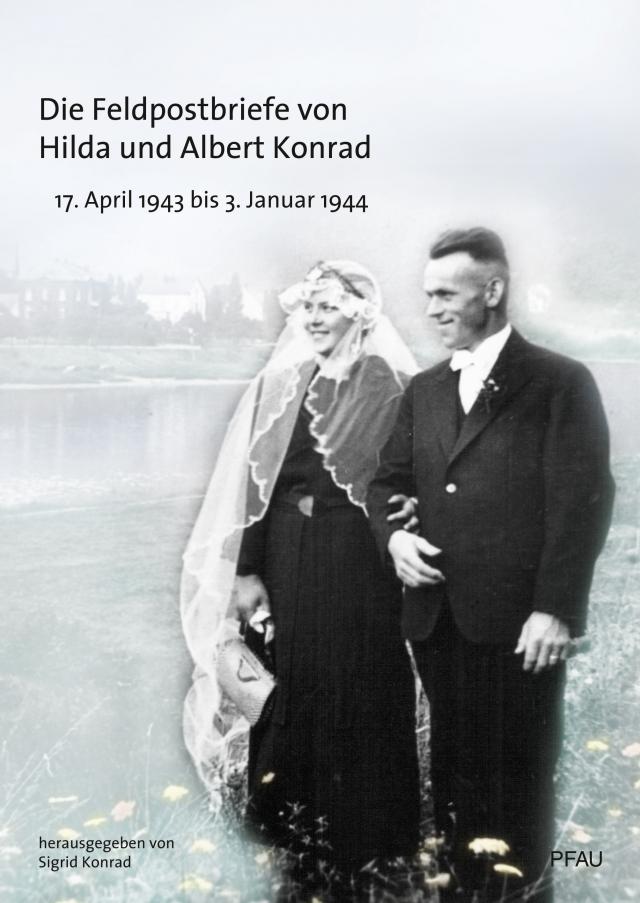 Die Feldpostbriefe von Hilda und Albert Konrad