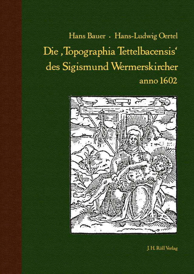 Die ,Topographia Tettelbacensis‘ des Sigismund Wermerskircher anno 1602