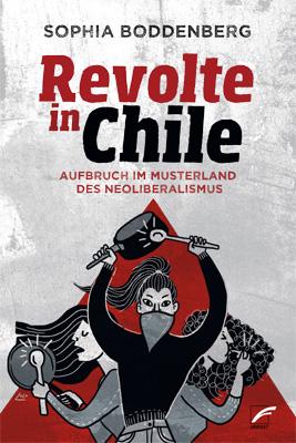 Revolte in Chile. Aufbruch im Musterland des Neoliberalismus