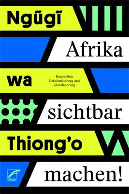 Afrika sichtbar machen! Essays über Dekolonialisierung und Globalisierung