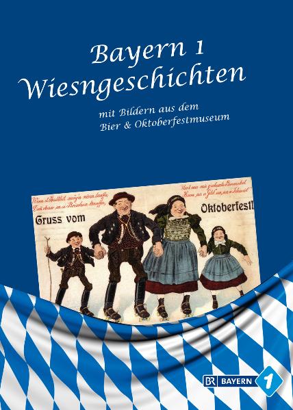 Bayern 1 Wiesngeschichten mit Bildern aus dem Bier- & Oktoberfestmuseum
