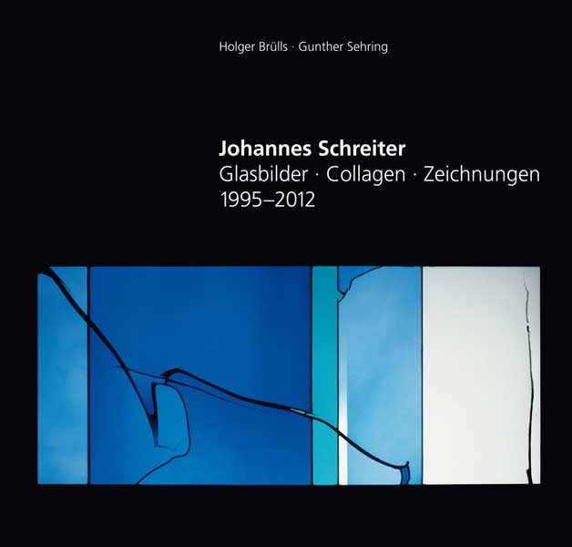 Johannes Schreiter - Glasbilder ∙ Zeichnungen ∙ Collagen 1995-2012