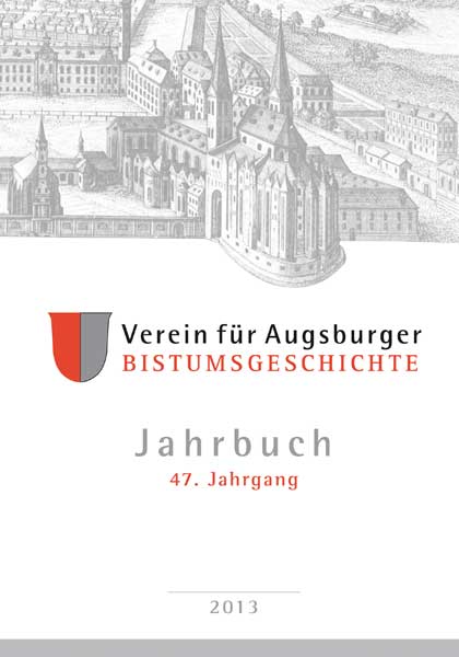 Jahrbuch des Vereins für Augsburger Bistumsgeschichte, 47. Jahrgang, 2013