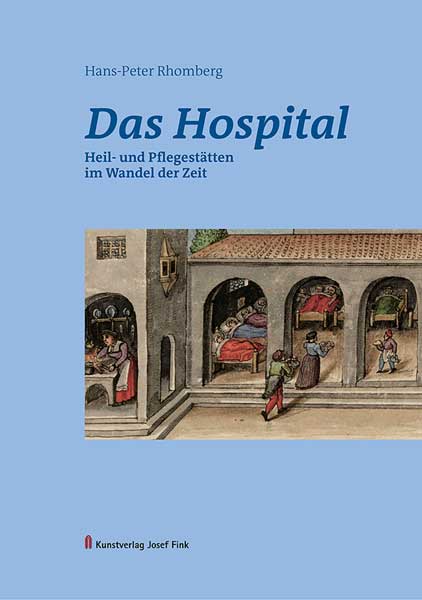 Das Hospital – Heil- und Pflegestätten im Wandel der Zeit