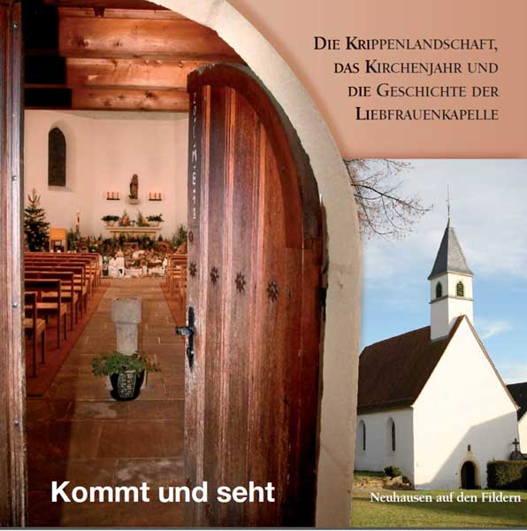 Kommt und seht – Die Krippenlandschaft, das Kirchenjahr und die Geschichte der Liebfrauenkapelle Neuhausen auf den Fildern