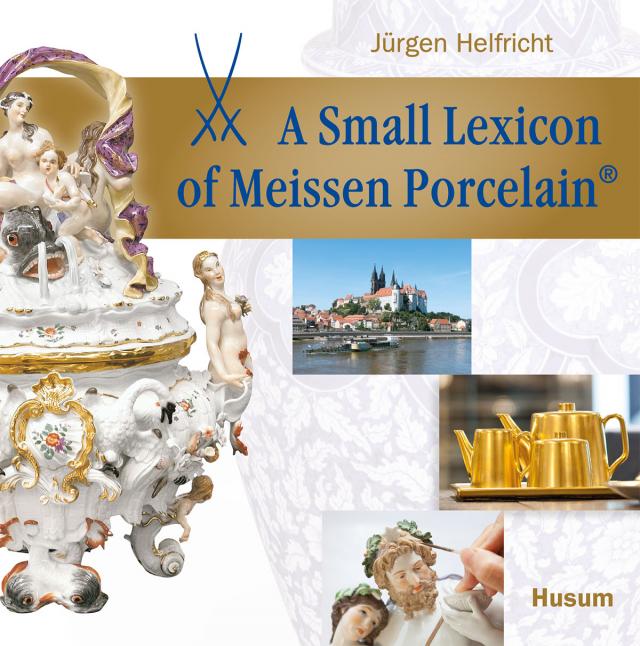 A small Lexicon of Meissen Porcelain®