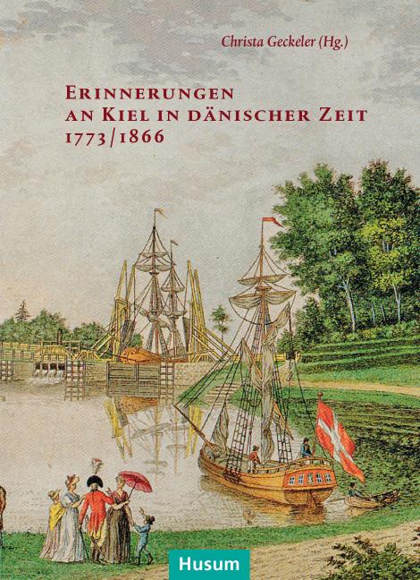 Erinnerungen an Kiel in dänischer Zeit 1773/1866