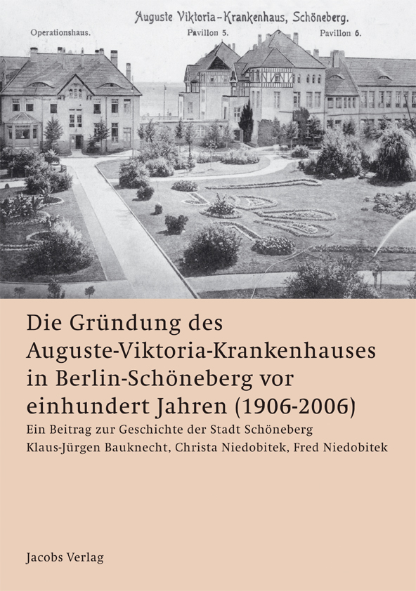 Die Gründung des Auguste-Viktoria-Krankenhauses in Berlin-Schöneberg vor einhundert Jahren (1906-2006)