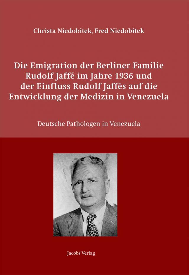 Die Emigration der Berliner Familie Rudolf Jaffé im Jahre 1936 und der Einfluss Rudolf Jaffés auf die Entwicklung der Medizin in Venezuela
