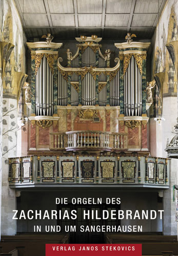 Die Orgeln des Zacharias Hildebrandt in und um Sangerhausen