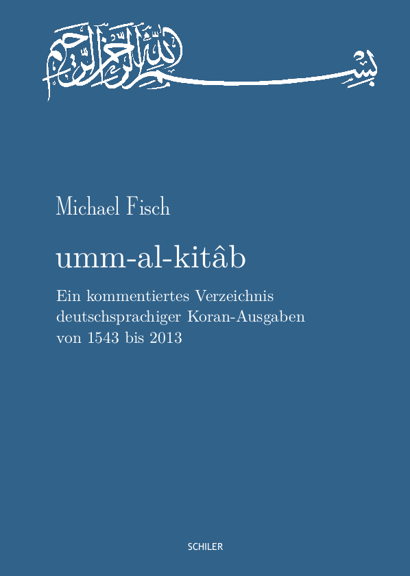 umm-al-kitab. Ein kommentiertes Verzeichnis deutschsprachiger Koran-Ausgaben von 1543 bis 2013