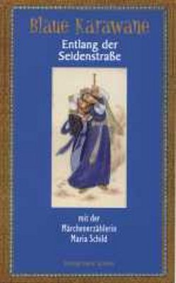 Blaue Karawane / Entlang der Seidenstraße mit der Märchenerzählerin Maria Schild