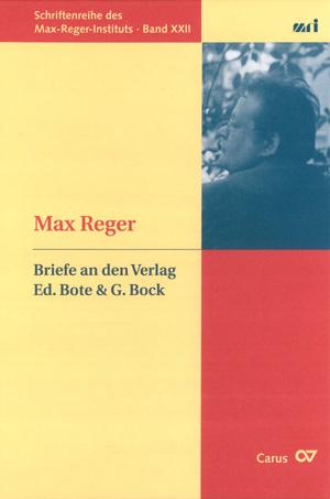 Max Reger: Briefe an den Verlag Ed. Bote & G. Bock