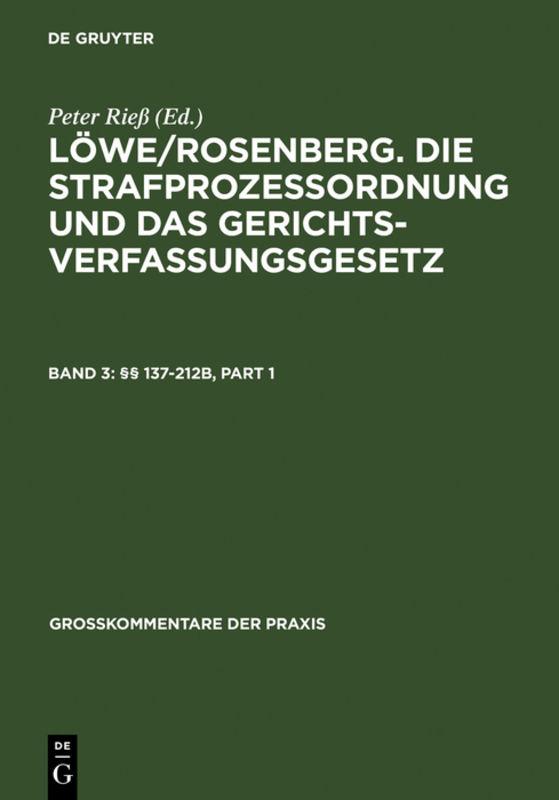 Löwe/Rosenberg. Die Strafprozeßordnung und das Gerichtsverfassungsgesetz / §§ 137-212b