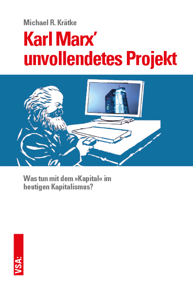 Karl Marx’ unvollendetes Projekt