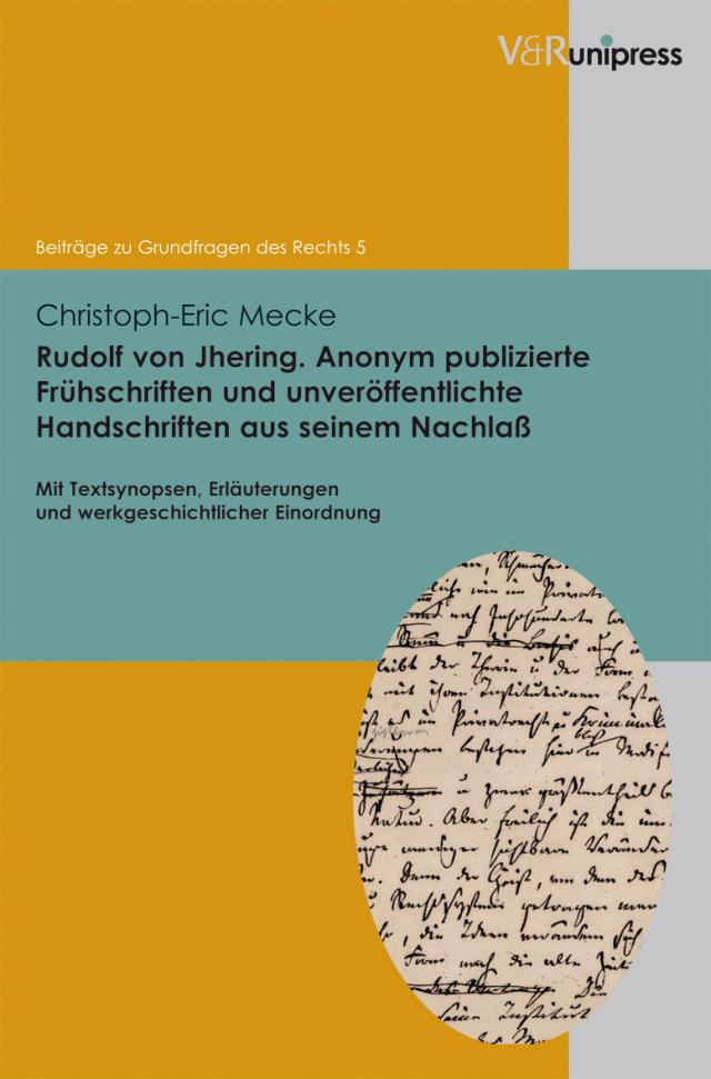 Rudolf von Jhering. Anonym publizierte Frühschriften und unveröffentlichte Handschriften aus seinem Nachlaß