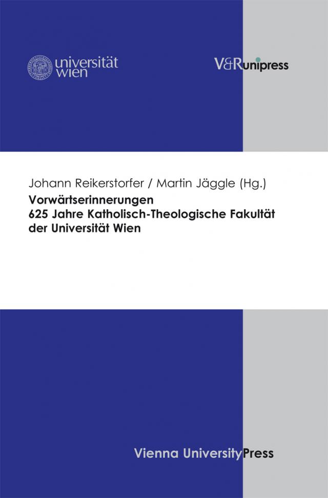 Vorwärtserinnerungen. 625 Jahre Katholisch-Theologische Fakultät der Universität Wien