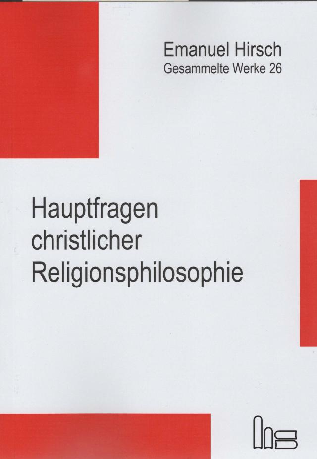 Emanuel Hirsch - Gesammelte Werke / Hauptfragen christlicher Religionsphilosophie