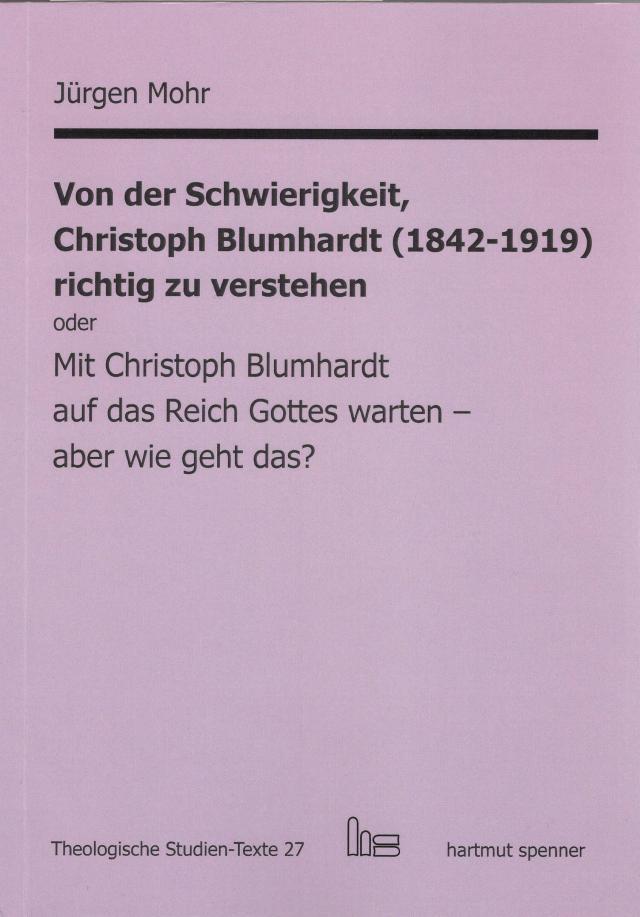 Von der Schwierigkeit, Christoph Blumhardt (1842-1919) richtig zur verstehen oder Mit Christoph Blumhardt auf das Reich Gottes warten - aber wie geht das?