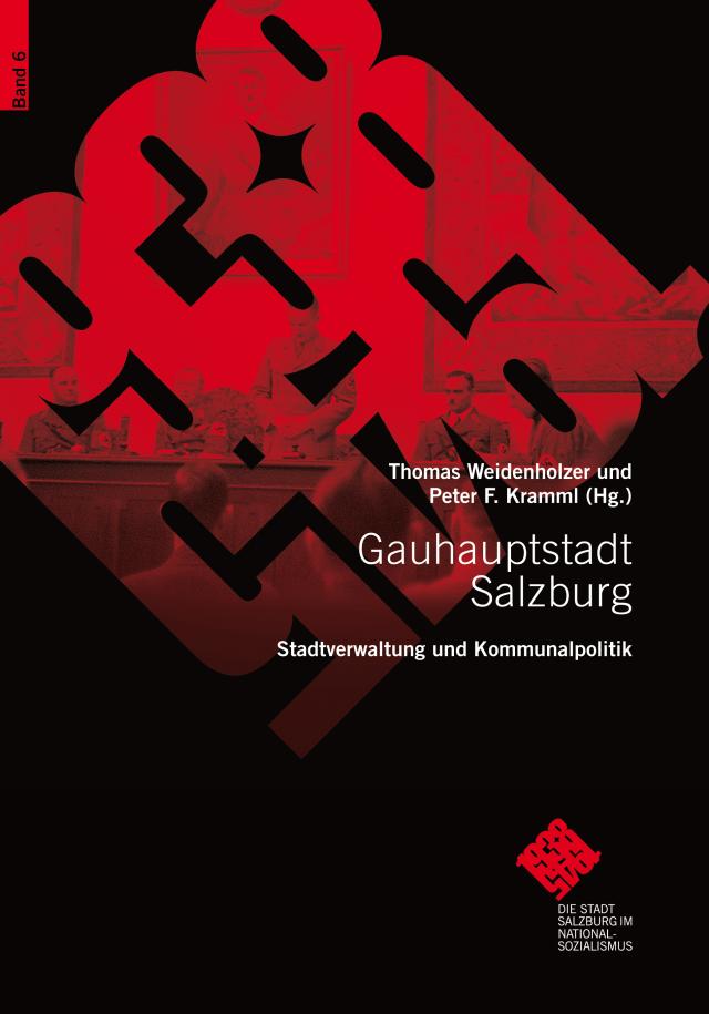 Gauhauptstadt Salzburg. Stadtverwaltung und Kommunalpolitik
